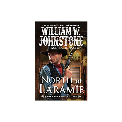 North of Laramie - (The Buck Trammel Western) by William W Johnstone & J a Johnstone (Paperback)