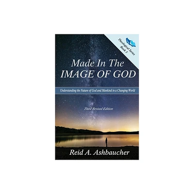 Made in the Image of God - (Theological) 3rd Edition by Reid A Ashbaucher (Paperback)