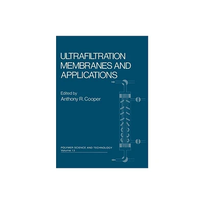 Ultrafiltration Membranes and Applications - (Polymer Science and Technology) by Anthony R Cooper (Paperback)