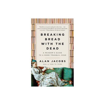 Breaking Bread with the Dead - by Alan Jacobs (Paperback)