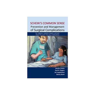 Scheins Common Sense Prevention and Management of Surgical Complications - by Moshe Schein & Paul N Rogers & Ari Leppniemi & Danny Rosin