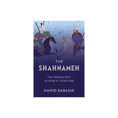 The Shahnameh - by Hamid Dabashi (Hardcover)