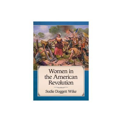 Women in the American Revolution - by Sudie Doggett Wike (Paperback)