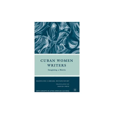 Cuban Women Writers - (New Directions in Latino American Cultures) by M Betancourt (Hardcover)