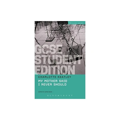 My Mother Said I Never Should GCSE Student Edition - (Gcse Student Editions) by Charlotte Keatley (Paperback)