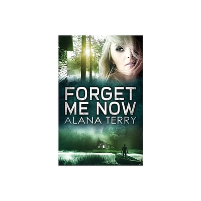 Forget Me Now - by Alana Terry (Paperback)