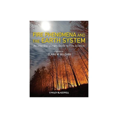 Fire Phenomena and the Earth System - by Claire M Belcher (Hardcover)