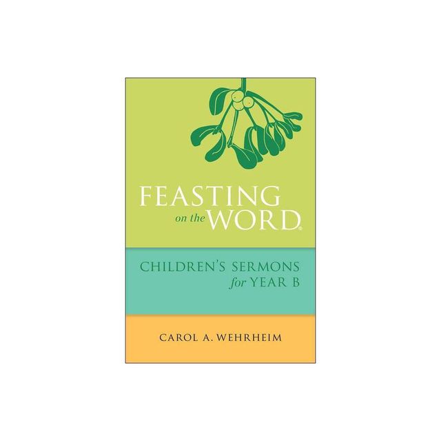 Feasting on the Word Childrens Sermons for Year B - by Carol A Wehrheim (Paperback)