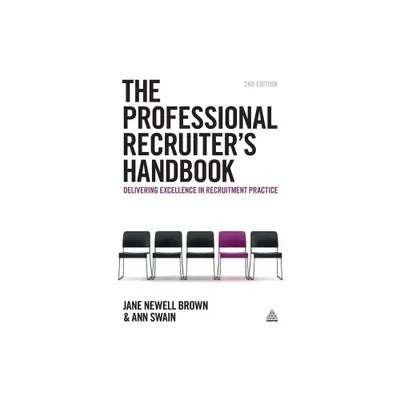 The Professional Recruiters Handbook - 2nd Edition by Jane Newell Brown & Ann Swain (Paperback)