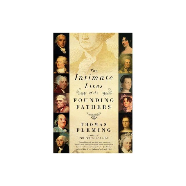 The Intimate Lives of the Founding Fathers - by Thomas Fleming (Paperback)