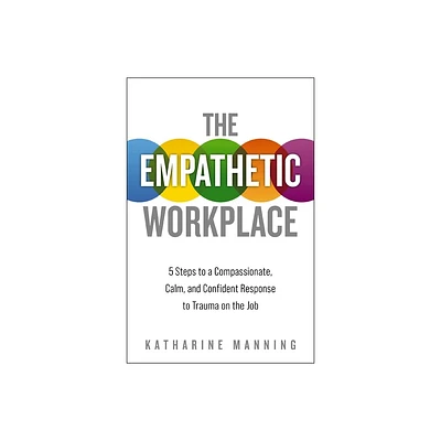 The Empathetic Workplace - by Katharine Manning (Paperback)