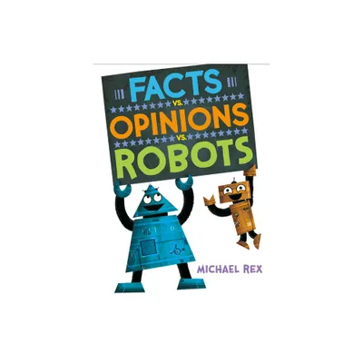 Facts vs. Opinions vs. Robots - by Michael Rex (Hardcover)