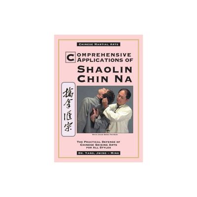 Comprehensive Applications in Shaolin Chin Na - 2nd Edition by Jwing-Ming Yang (Paperback)