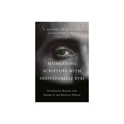 Misreading Scripture with Individualist Eyes - by E Randolph Richards & Richard James (Paperback)