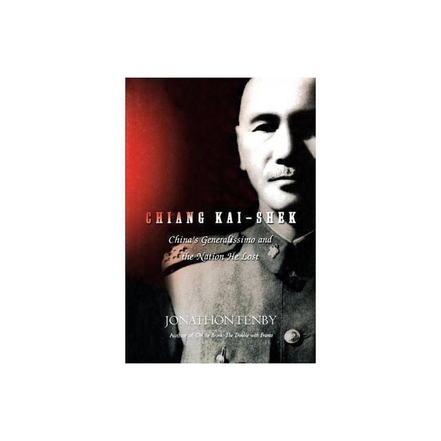 Chiang Kai Shek - by Jonathan Fenby (Paperback)