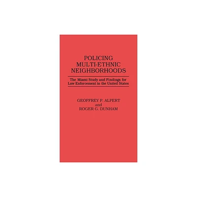 Policing Multi-Ethnic Neighborhoods - (Contributions in Criminology and Penology) by Geoffrey P Alpert & Roger G Dunham (Hardcover)