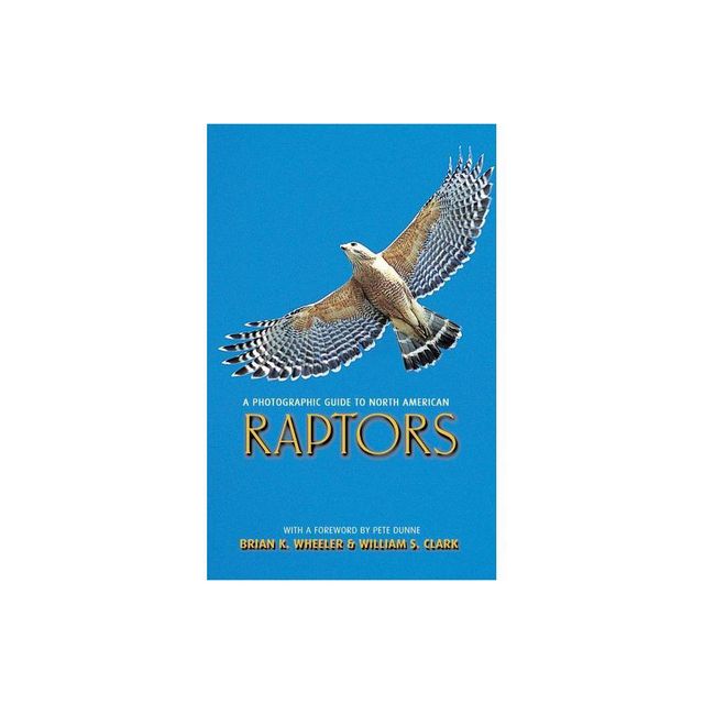 A Photographic Guide to North American Raptors - by Brian K Wheeler & William S Clark (Paperback)