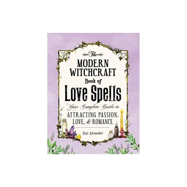 The Modern Witchcraft Book of Love Spells - (Modern Witchcraft Magic, Spells, Rituals) by Skye Alexander (Hardcover)