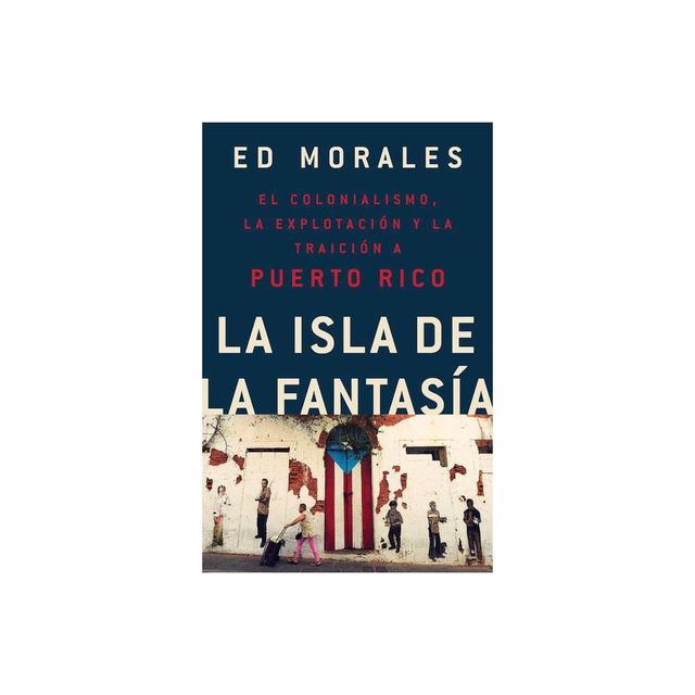 La Isla de la Fantasia - by Ed Morales (Paperback)