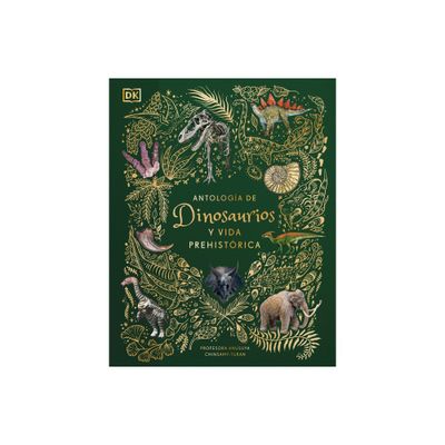 Antologa de Dinosaurios Y Vida Prehistrica (Dinosaurs and Other Prehistoric Life) - (DK Childrens Anthologies) by Anusuya Chinsamy-Turan