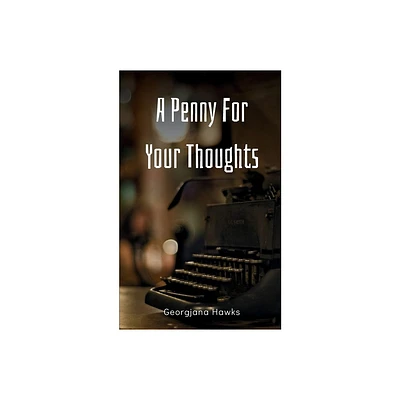 A Penny For Your Thoughts - by Georgjana Hawks (Paperback)