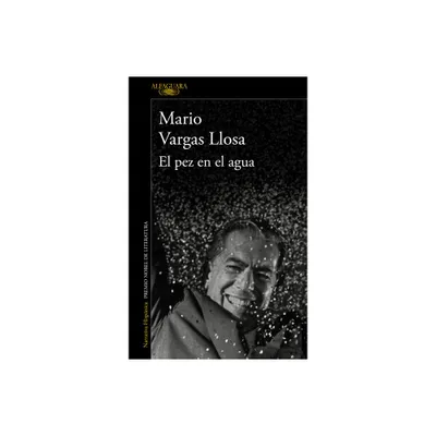 El Pez En El Agua / A Fish in Water: A Memoir - by Mario Vargas Llosa (Paperback)