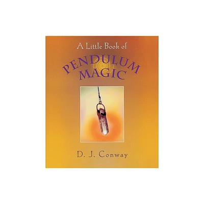 A Little Book of Pendulum Magic - by D J Conway (Paperback)