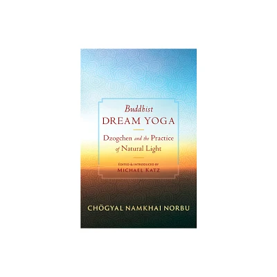 Buddhist Dream Yoga - by Chogyal Namkhai Norbu & Jamgon Mipham (Paperback)