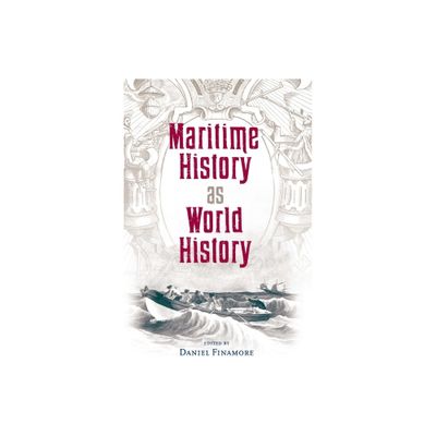 Maritime History as World History - (New Perspectives on Maritime History and Nautical Archaeolog) by Daniel Finamore (Paperback)