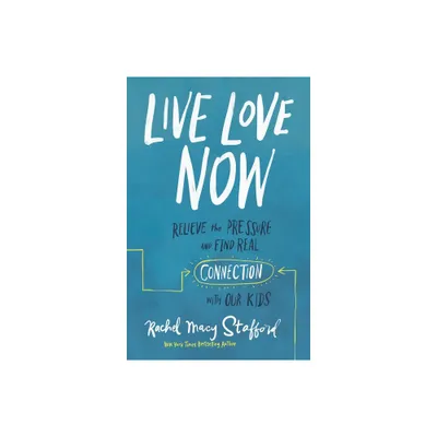 Live Love Now - by Rachel Macy Stafford (Hardcover)