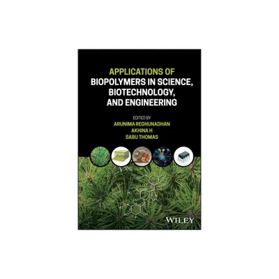 Applications of Biopolymers in Science, Biotechnology, and Engineering - by Arunima Reghunadhan & Akhina H & Sabu Thomas (Hardcover)