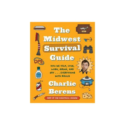 The Midwest Survival Guide - by Charlie Berens (Hardcover)
