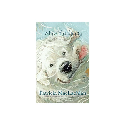 White Fur Flying - by Patricia MacLachlan (Hardcover)