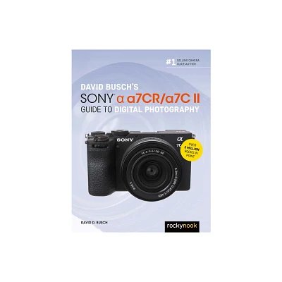 David Buschs Sony Alpha A7cr/A7c II Guide to Digital Photography - (The David Busch Camera Guide) by David D Busch (Paperback)