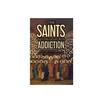 The Saints Who Struggled with Addiction - by Henry Sseriiso (Paperback)