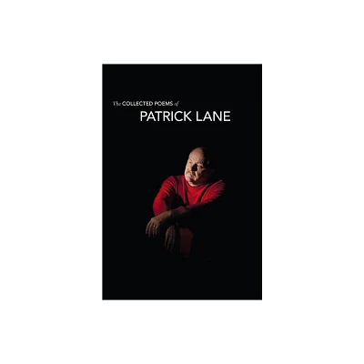 The Collected Poems of Patrick Lane - (Hardcover)