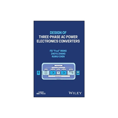 Design of Three-Phase AC Power Electronics Converters - (IEEE Press) by Fei Fred Wang & Zheyu Zhang & Ruirui Chen (Hardcover)