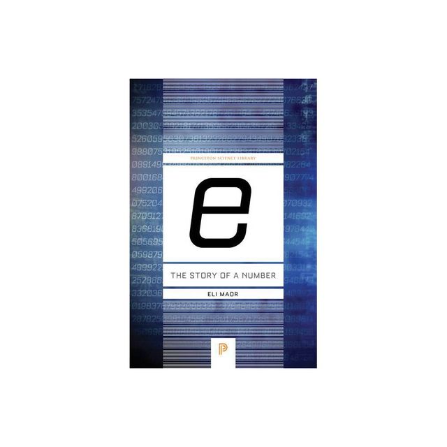 E: The Story of a Number - (Princeton Science Library) by Eli Maor (Paperback)