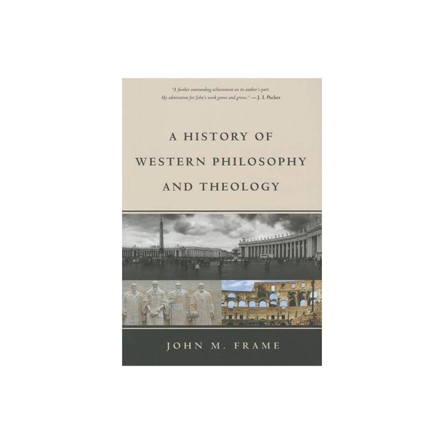 A History of Western Philosophy and Theology - by John M Frame (Hardcover)