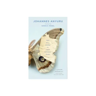 They Will Drown in Their Mothers Tears - by Johannes Anyuru (Paperback)