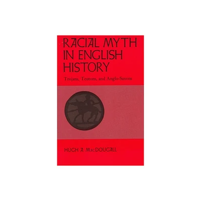 Racial Myth in English History - by Hugh A Macdougall (Paperback)