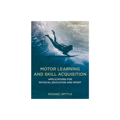 Motor Learning and Skill Acquisition - 2nd Edition by Michael Spittle (Paperback)