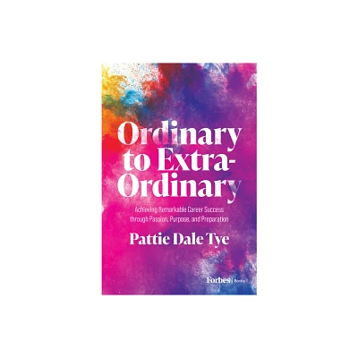 Ordinary to Extraordinary - by Pattie Dale Tye (Hardcover)