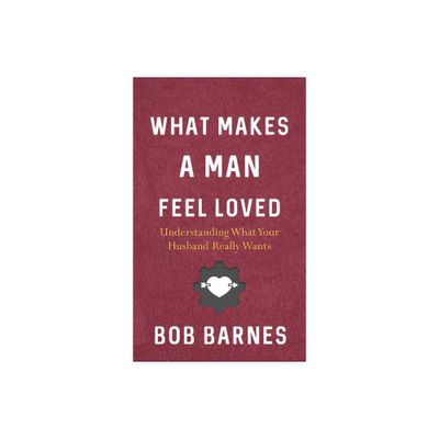 What Makes a Man Feel Loved - by Bob Barnes (Paperback)