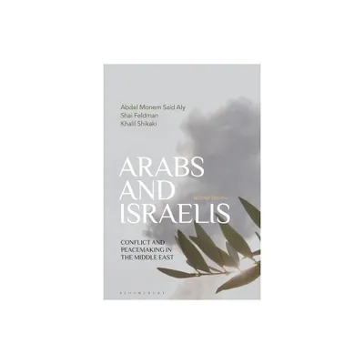 Arabs and Israelis - 2nd Edition by Abdel Monem Said Aly & Shai Feldman & Khalil Shikaki (Hardcover)