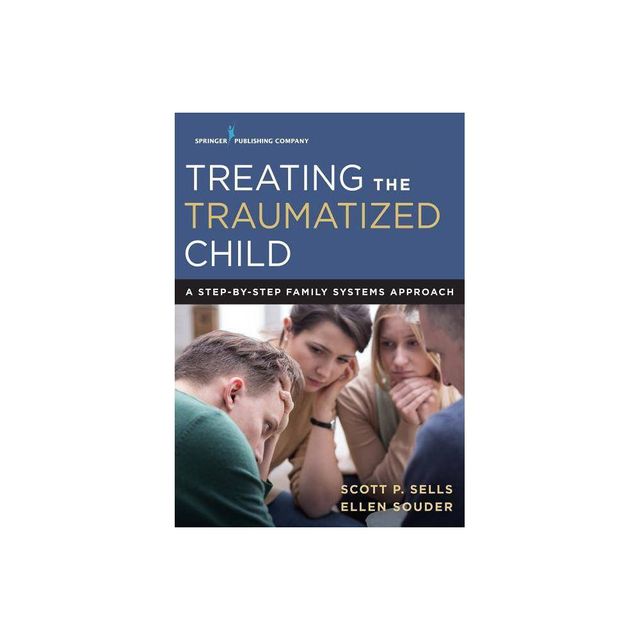 Treating the Traumatized Child - by Scott Sells & Ellen Souder (Paperback)