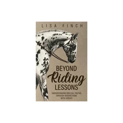 Beyond Riding Lessons - by Lisa Finch (Paperback)