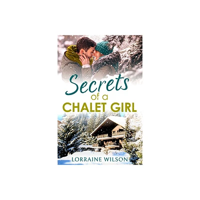 Secrets of a Chalet Girl - (Ski Season) by Lorraine Wilson (Paperback)