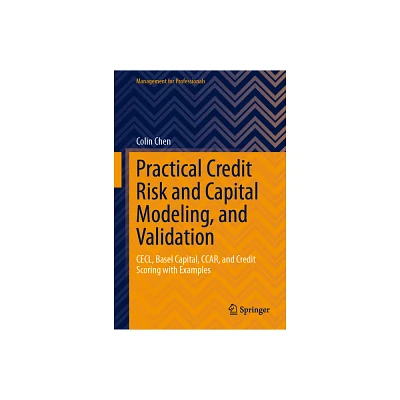 Practical Credit Risk and Capital Modeling, and Validation - (Management for Professionals) by Colin Chen (Hardcover)