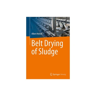 Belt Drying of Sludge - by Albert Heindl (Paperback)